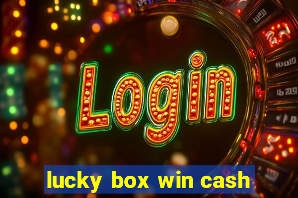 lucky box win cash