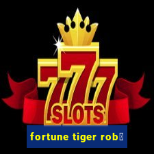 fortune tiger rob么