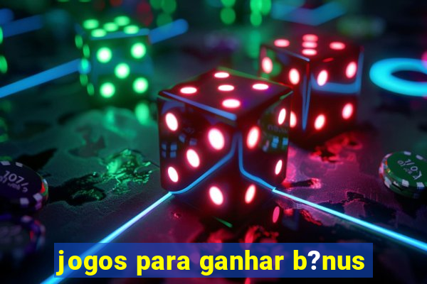 jogos para ganhar b?nus