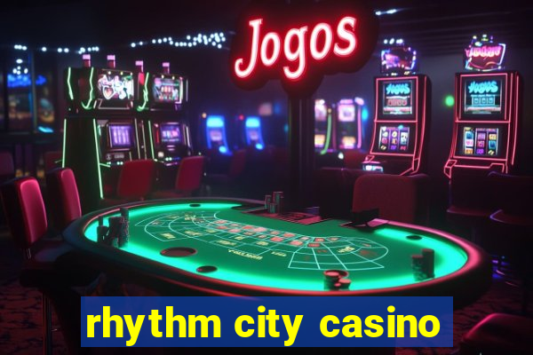 rhythm city casino