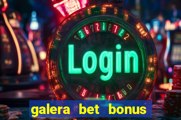 galera bet bonus sem deposito