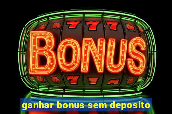 ganhar bonus sem deposito