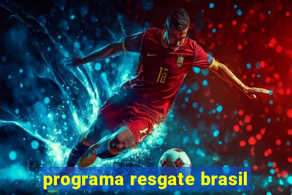 programa resgate brasil