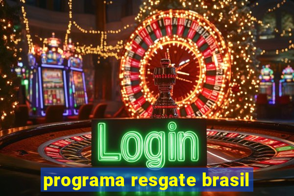 programa resgate brasil