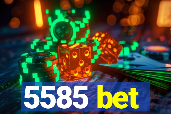 5585 bet