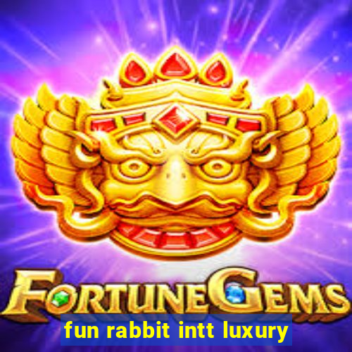 fun rabbit intt luxury