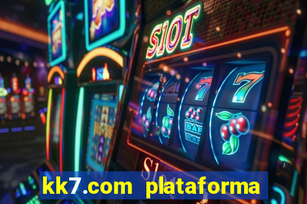 kk7.com plataforma de jogos