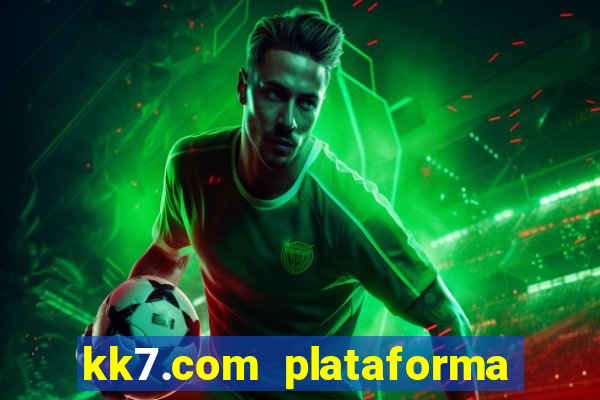 kk7.com plataforma de jogos