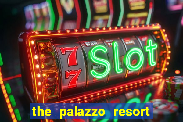 the palazzo resort hotel & casino