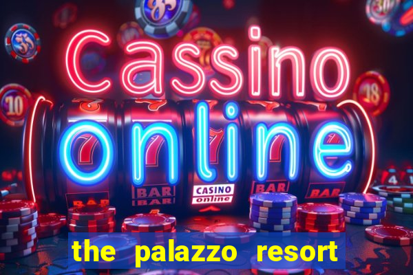 the palazzo resort hotel & casino