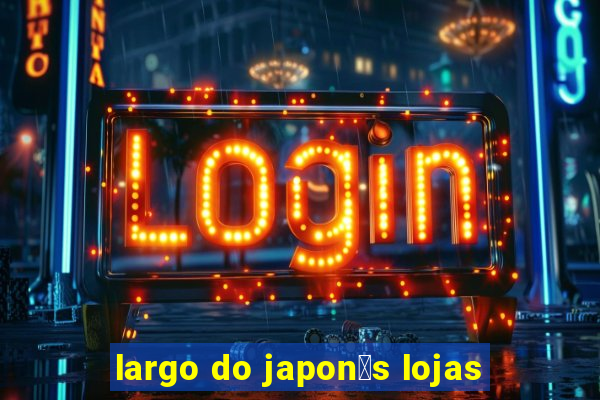 largo do japon锚s lojas