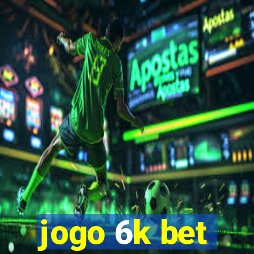 jogo 6k bet