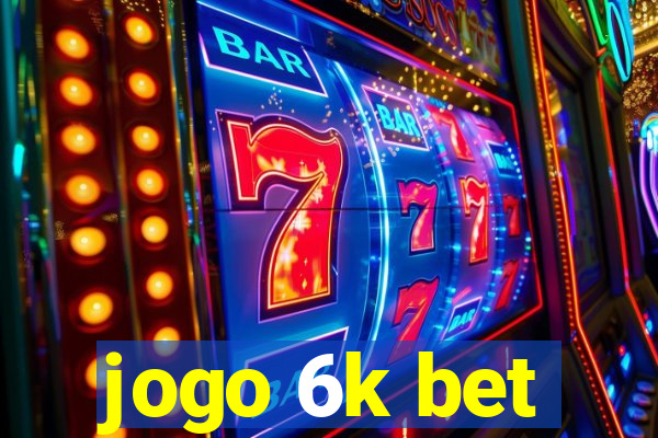 jogo 6k bet