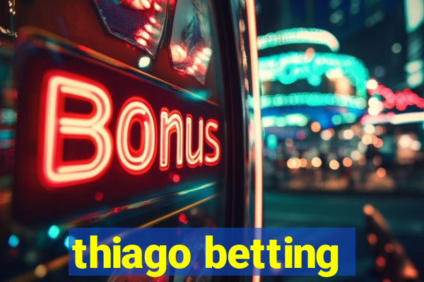 thiago betting