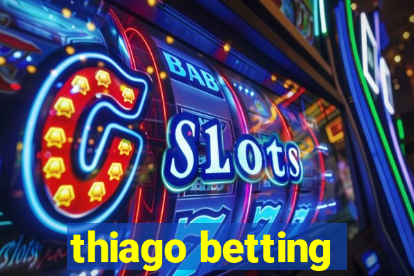 thiago betting