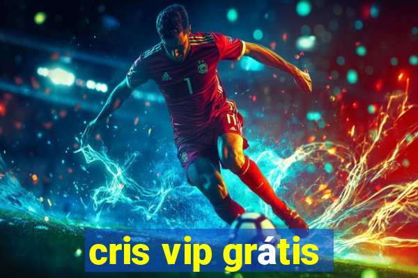 cris vip grátis