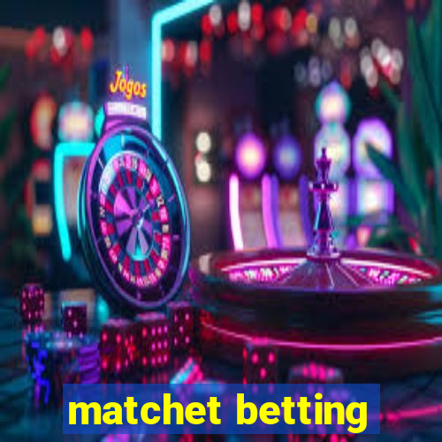 matchet betting