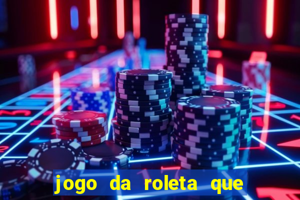 jogo da roleta que ganha dinheiro