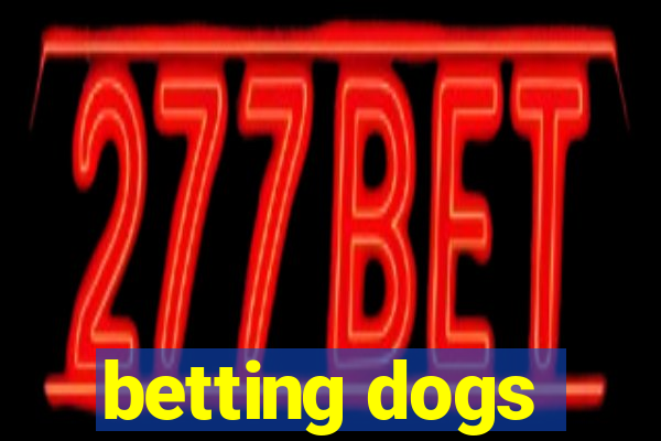 betting dogs