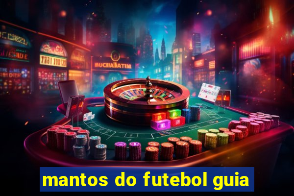 mantos do futebol guia