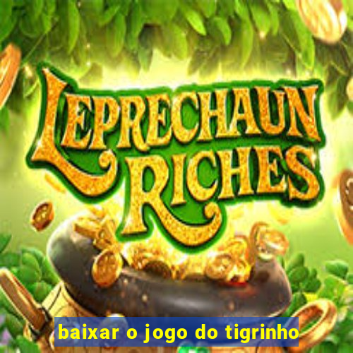 baixar o jogo do tigrinho