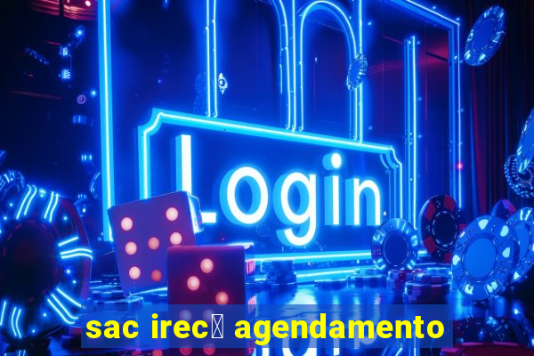 sac irec锚 agendamento