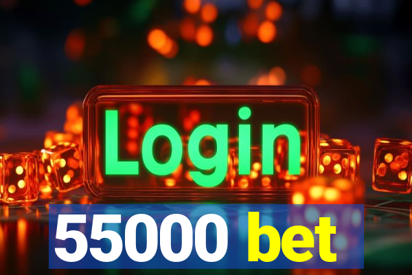 55000 bet