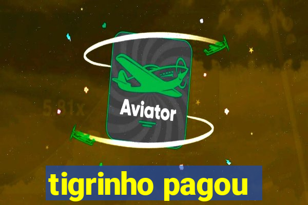 tigrinho pagou