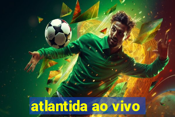 atlantida ao vivo