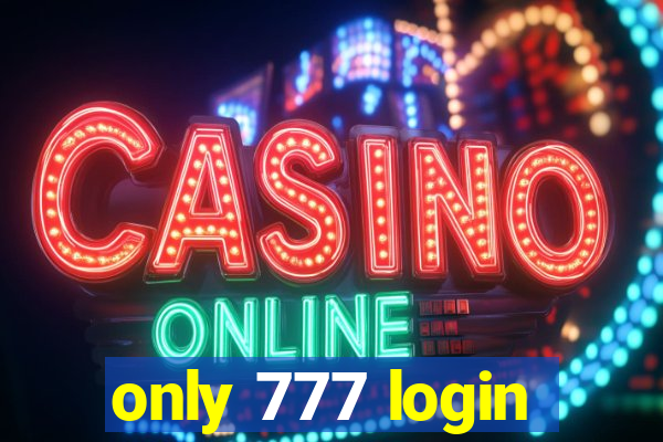 only 777 login