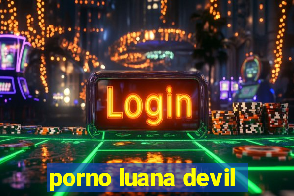 porno luana devil