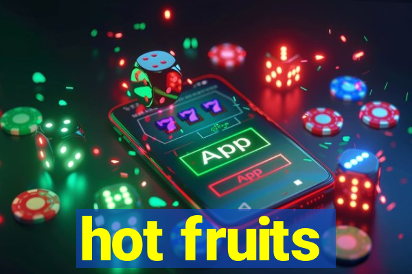 hot fruits