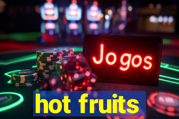 hot fruits