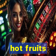 hot fruits