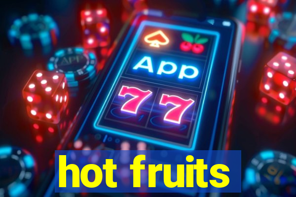 hot fruits