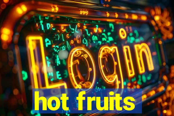 hot fruits