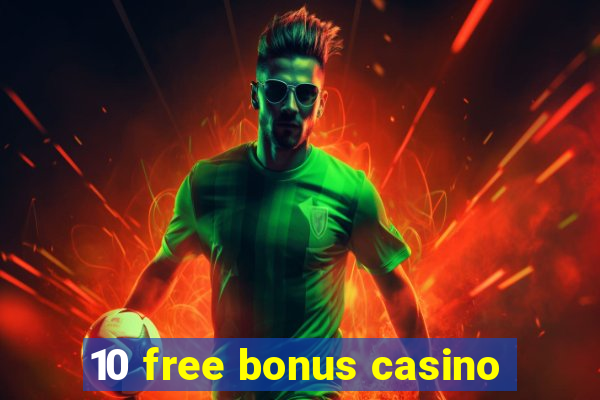 10 free bonus casino