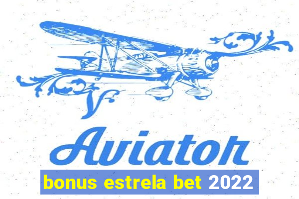 bonus estrela bet 2022