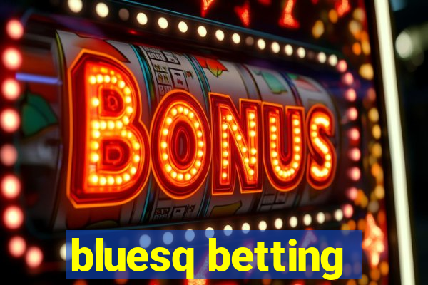 bluesq betting