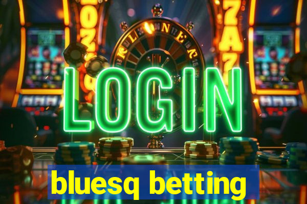 bluesq betting