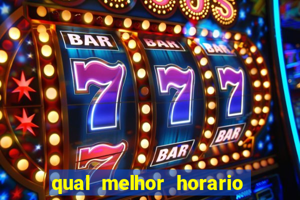 qual melhor horario para jogar