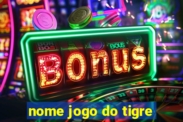 nome jogo do tigre