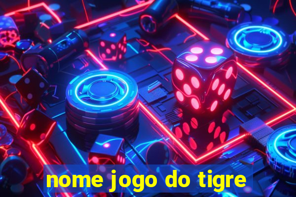 nome jogo do tigre