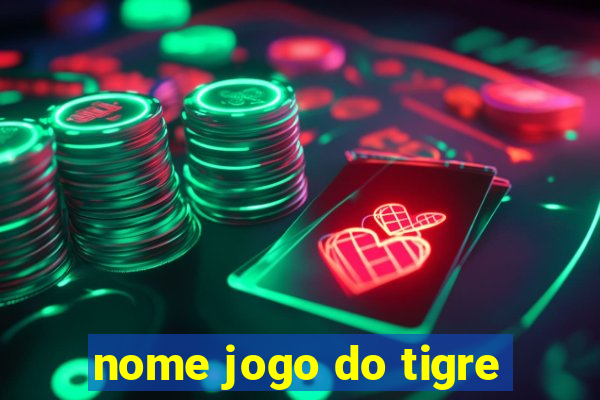 nome jogo do tigre