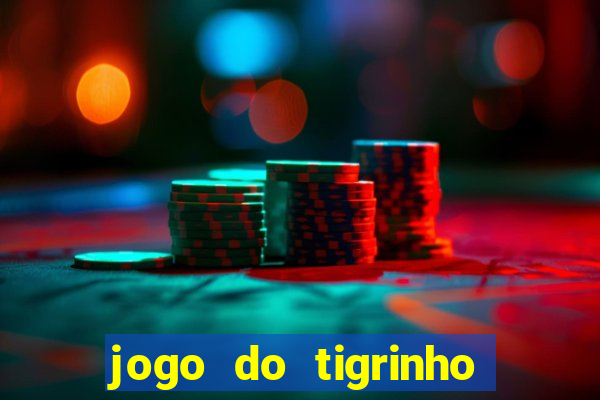 jogo do tigrinho com b么nus gr谩tis