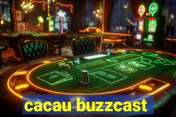 cacau buzzcast