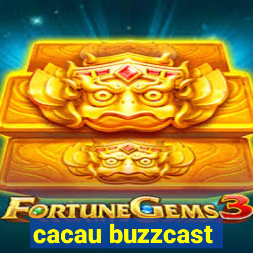 cacau buzzcast