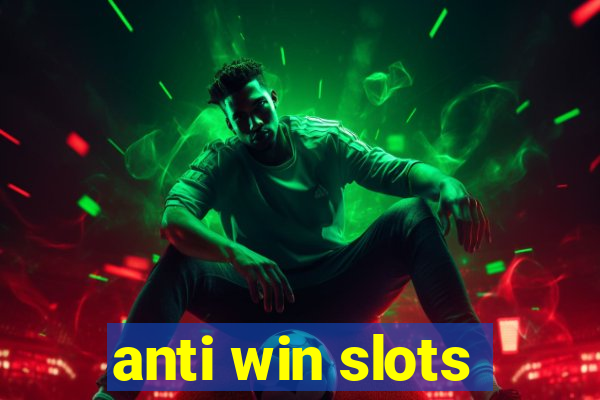 anti win slots