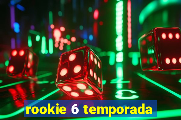 rookie 6 temporada