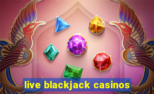 live blackjack casinos